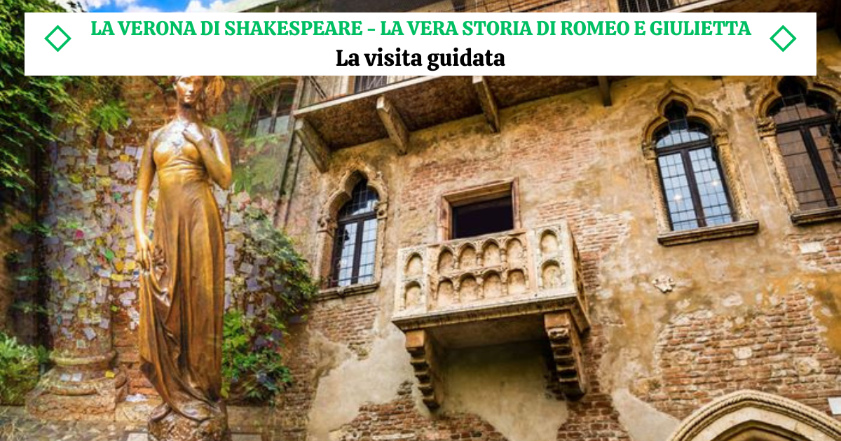 LA VERONA DI SHAKESPEARE - LA VERA STORIA DI ROMEO E GIULIETTA