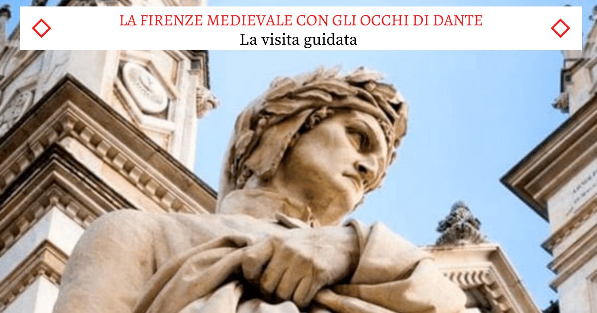 LA FIRENZE MEDIEVALE CON GLI OCCHI DI DANTE